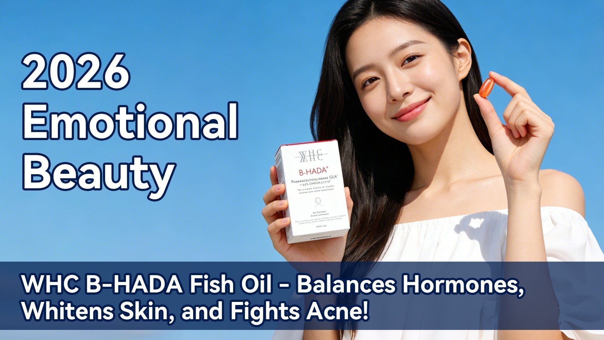 2026 Emotional Beauty: WHC B-HADA® Fish Oil—Balances Hormones, Whitens Skin, and Fights Acne!